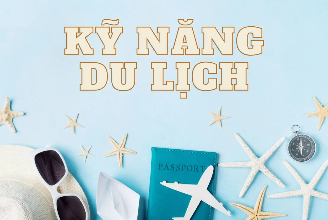10 KỸ NĂNG CẦN THIẾT CHO DU KHÁCH KHI ĐI DU LỊCH